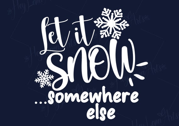 Free Free 92 Let It Snow Somewhere Else Svg SVG PNG EPS DXF File
