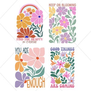 May include: Four colorful floral designs with inspirational quotes. The designs feature flowers in shades of orange, pink, yellow, and purple, with green leaves. The quotes include "Find the beauty in everyday," "Keep on blooming," "You are enough," and "Good things are coming."