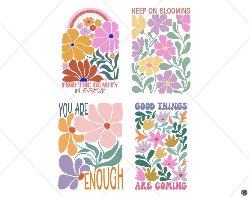 May include: Four colorful floral designs with inspirational quotes. The designs feature flowers in shades of orange, pink, yellow, and purple, with green leaves. The quotes include "Find the beauty in everyday," "Keep on blooming," "You are enough," and "Good things are coming."