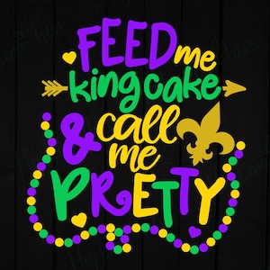 Mardi Gras SVG, Feed Me King Cake & Call Me Pretty svg, Fleur De Lis svg, Louisiana, New Orleans, Mardi Gras shirt svg, Cricut, file di taglio