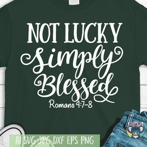 Not Lucky Simply Blessed svg, Shirt svg, St Patricks Day svg, christliche svg, Römer svg, religiöse svg, Cricut, cut Datei, dxf, png, eps
