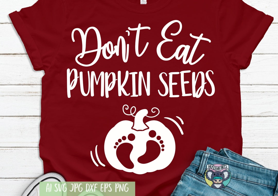 Don't Eat Pumpkin Seeds Svg, Thanksgiving Svg, Pregnancy Svg, Maternity