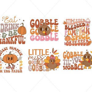 May include: Set of six Thanksgiving-themed digital designs featuring illustrations of pumpkins, turkeys, and text in a retro style. The designs include phrases like "Eat Drink & Be Thankful", "Gobble 'Til You Wobble", and "Cutest Pumpkin in the Patch".