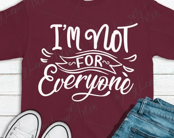 Ik ben niet voor iedereen SVG, Sassy Mom SVG, grappig citaat, moeder shirt SVG, Cricut, cut-bestand, cameo, silhouet, SVG-bestanden, DXF-bestanden, EPS PNG