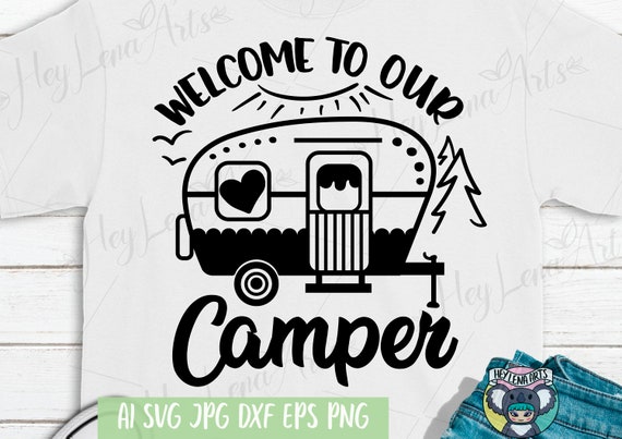 Download Camping Svg Happy Camper Svg Welcome To Our Camper Svg Vacation Svg Svg Files For Cricut Cut File Dxf Files For Laser Svg Files Png