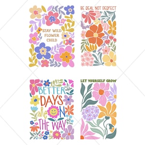 May include: Four rectangular art prints with floral designs and inspirational quotes. The prints feature colorful flowers in pink, orange, blue, and yellow. The quotes include "Stay Wild Flower Child," "Be Real Not Perfect," "Better Days are on the Way," and "Let Yourself Grow."