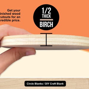 May include: A circular, unfinished birch wood craft blank, 1/2 inch thick (1.27 cm), held in a hand. The image includes text that reads "Get your unfinished wood cutouts for an incredible price." and "Circle Blanks / DIY Craft Blank."