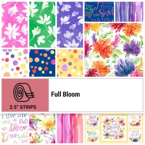 May include: A collection of 2.5 inch fabric strips featuring floral patterns, watercolor stripes, and inspirational quotes. The fabric collection is called "Full Bloom".