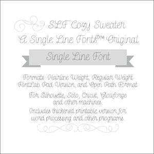May include: A digital font download for "SLF Cozy Sweater" a single line font. The image shows the font name and a description of the font formats, including Hairline Weight, Regular Weight, FontLab Pad Version, and Open Path Format. The font is compatible with Silhouette, Solo, Cricut, Glowforge, and other machines. It also includes a thickened printable version for word processing and other programs.