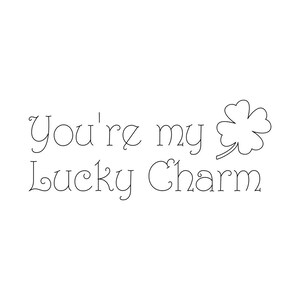 May include: A black and white illustration of a four-leaf clover with the text "You're my lucky charm".