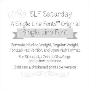 May include: A gray and white graphic with the text "SLF Saturday" and "A Single Line Fonts Original Single Line Font". The graphic also includes the text "Formats: Hairline Weight, Regular Weight FontLab Pad Version, and Open Path Format" and "For Silhouette, Cricut, Glowforge and other machines. Contains a thickened printable version."