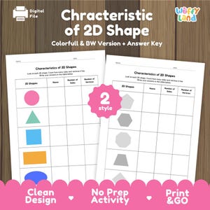 May include: Two educational worksheets titled Characteristics of 2D Shapes featuring tables to record the name, number of sides, and number of vertices for various geometric figures. One sheet displays colorful shapes, while the other shows black and white versions.