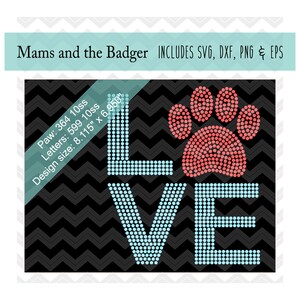 May include: A black and white design with the word "LOVE" in blue rhinestones and a paw print in red rhinestones. The design is 8.115 inches by 6.950 inches. The text "Mams and the Badger" is at the top of the design. The text "INCLUDES SVG, DXF, PNG & EPS" is also at the top of the design.