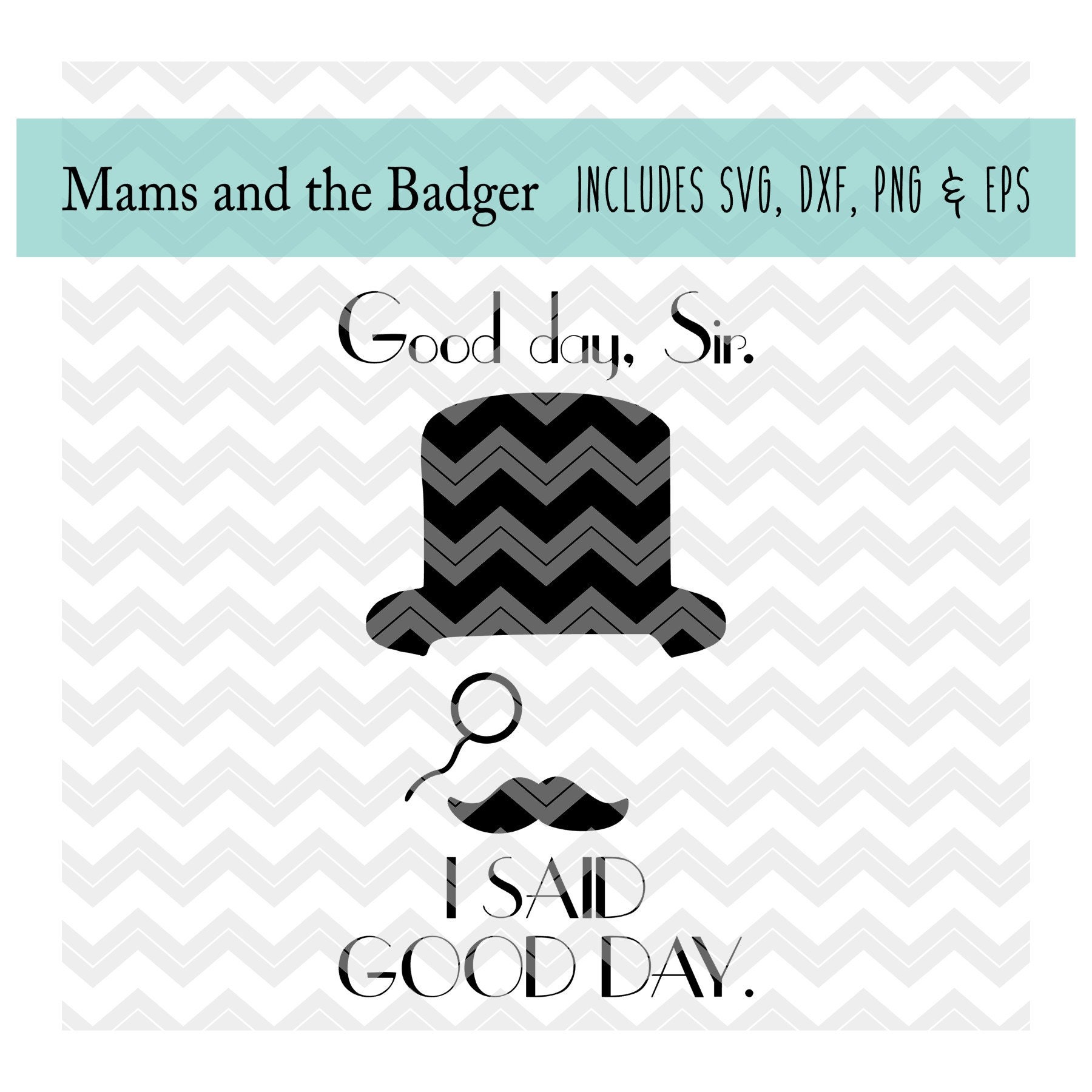Good Day Sir Svg, Top Hat Monacle, Mustache Svg, I Said Good Day, Geek ...