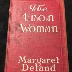Antiquarian 1911 Book - The Iron Woman by Margaret DeLand