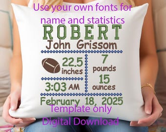May include: White pillow with green, brown, and blue embroidery. The text reads "Use your own fonts for name and statistics ROBERT John Grissom 22.5 inches 7 pounds 15 ounces 3:03 AM February 18, 2025 Template only Digital Download".