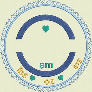 May include: A blue and white circular embroidery design with a heart in the center. The text "lbs oz am ins" is written around the circle.