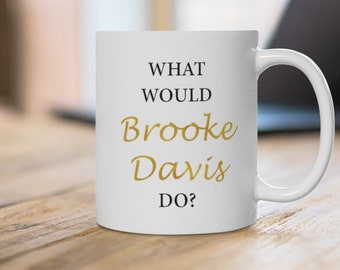 One Tree Hill Mug - What Would Brooke Davis do - OTH Christmas Gift
