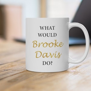 One Tree Hill Mug - What Would Brooke Davis do - OTH Christmas Gift