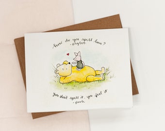 How do you spell love? You don't spell it, you feel it, Winnie the pooh quote card: Anniversary ~ Valentine's Day ~ Boyfriend/Girlfriend