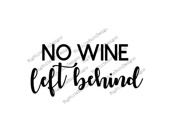 No Wine Left Behind SVG / Funny Wine Graphic / Wine Glasses Etsy