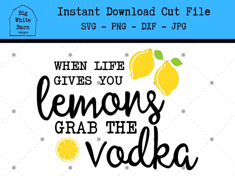 Download When Life Gives You Lemons Grab the Vodka SVG / Funny ...