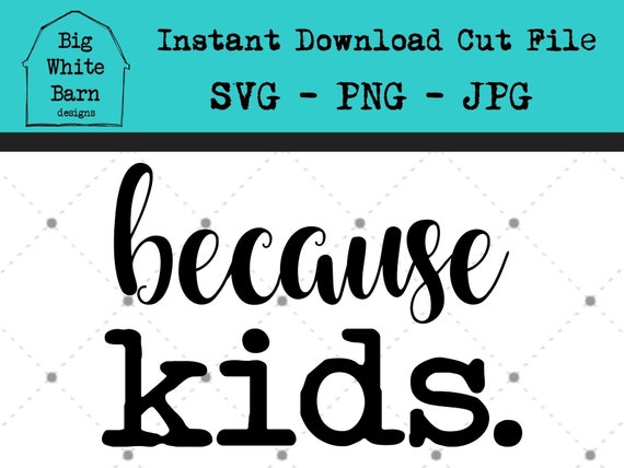Download Because Kids Svg Funny Wine Glass Graphic Moms Tumbler Etsy