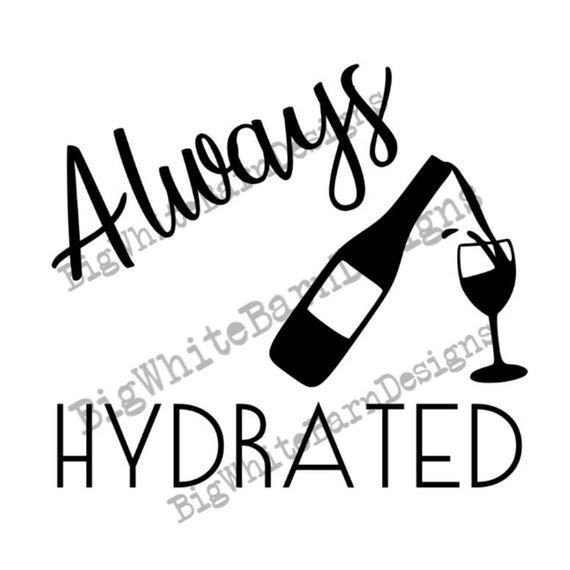 Download Always Hydrated Svg Funny Wine Graphic T Shirt Design Etsy