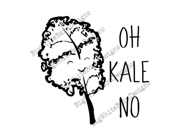 Oh Kale No Funny Kitchen Svg Kale No Graphics Svg Design Etsy