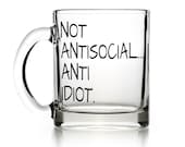 Not antisocial Anti idiot. frosted glass mug, clear glass mug, coffee mug, rude gift, funny mug, offensive mug