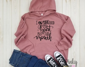 I gotta good heart but this mouth - unisex fleece Hoodie | Funny shirt | Humorous shirt | funny graphics tee | gift for her | mom shirt.
