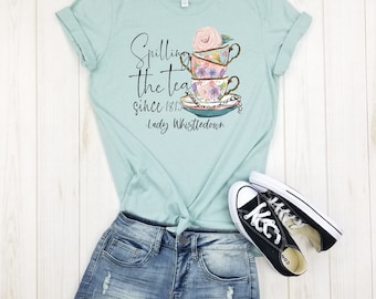 Spilling the tea since 1813 - unisex shirt | Lady Wistle down | Benedict | Colin | Daphne | Francesca | Gregory | Hyacinth