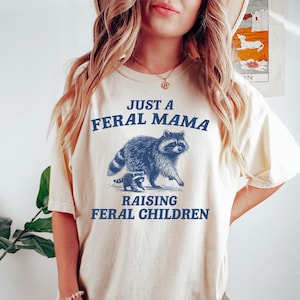 Just a Feral Mama Raising Feral Children - Comfort Colors, Feral Mom Social Club, Funny Feral Mom Gift, Trendy Mom shirt, Mother&#39;s Day shirt