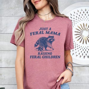 Just a Feral Mama Raising Feral Children - Shirt, Feral Mom Social Club, Funny Feral Mom Gift, Trendy Mom Apparel, Mom Life Mother Day Tee