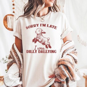 Sorry I&#39;m Late I Was Dilly Dallying - Comfort Colors, Cute Baby Sheep Shirt, Funny Farm Animal shirt, Funny Sheep Lamb shirt, Vintage Shirt