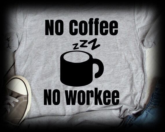 Download No Coffee Svg No Work Svg Sayings Svg Coffee Svg Cricut Cut Files Silhouette