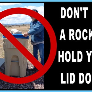 May include: Image with a red circle and slash over a person placing a rock on a tan trash can with a blue lid. Text reads: "DON'T USE A ROCK TO HOLD YOUR LID DOWN!"