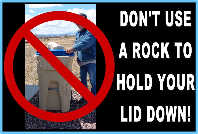 May include: Image with a red circle and slash over a person placing a rock on a tan trash can with a blue lid. Text reads: "DON'T USE A ROCK TO HOLD YOUR LID DOWN!"