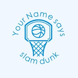 May include: Blue basketball hoop graphic with the text "Your name says slam dunk" around the hoop.