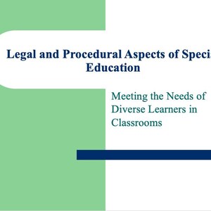May include: A green and white presentation slide with the title "Legal and Procedural Aspects of Special Education" and the subtitle "Meeting the Needs of Diverse Learners in Classrooms".