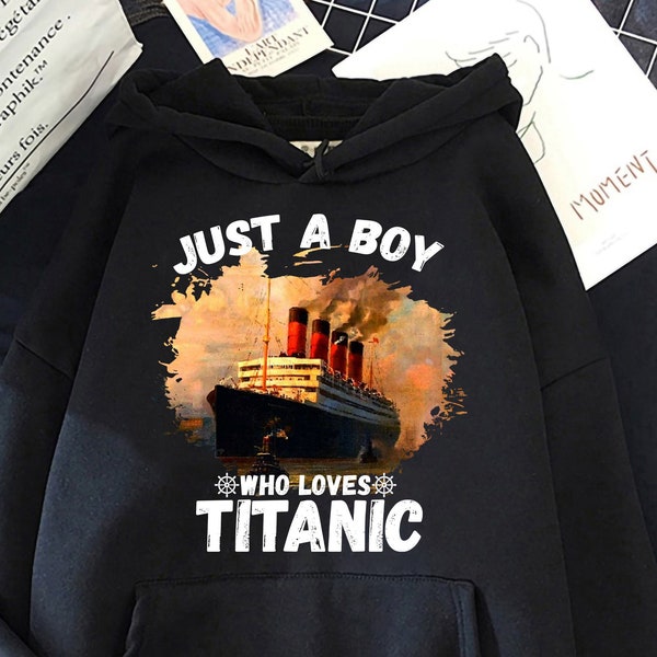 Boys Who Just Love the RMS Titanic Hoodie, Vintage Ocean Liner Tee, Titanic Gift for Him Funny Christmas Birthday Gift Titanic Unisex Hoodie