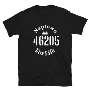 May include: Black short-sleeved t-shirt with white text that reads "Naptown 46205 For Life" with a crown above the postcode.