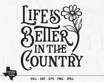 Life Is Better In The Country SVG, Cut File, Country Shirt Design, Farming Lifestyle, Farmer, South, Western, Cricut, Silhouette, DXF, PNG