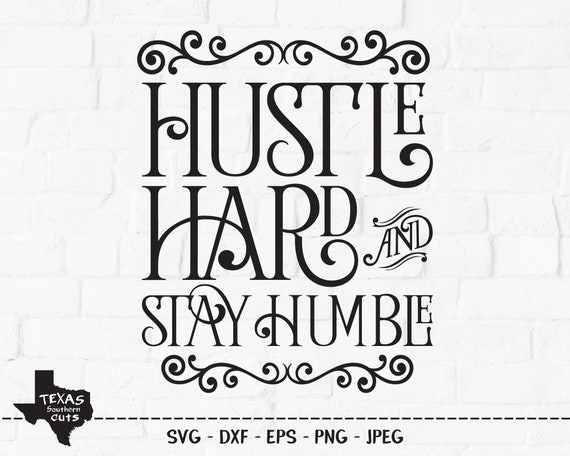 Hustle Hard And Stay Humble Svg Cut File Inspirational Etsy