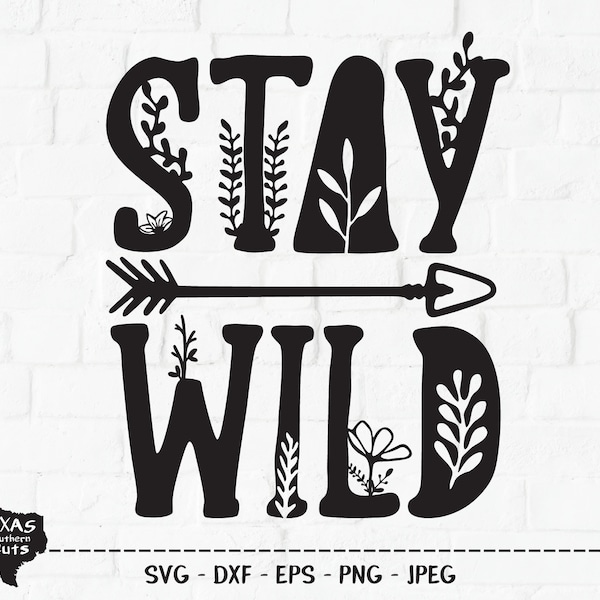 Stay Wild SVG, Cut File, Outdoor Shirt Design, Tribal Arrow, Wilderness Floral, Nature, Camp Life, Forest Fun, Cricut, Silhouette, DXF, PNG