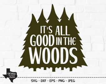 It&#39;s All Good In The Woods SVG, Cut File, Summer Camping Shirt Design, Funny Outdoors Saying, Forest Adventure, Cricut, Silhouette, DXF, PNG