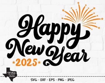 Happy New Year 2025 SVG, Cut File, Happy New Year's Shirt Design, New Years Eve, Fiesta, Party, Celebration, Cricut, Silhouette, DXF, PNG