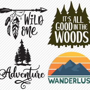 May include: Four different designs for a set of printable SVG files. The designs include a wild one arrow with feathers, a set of trees with the text "It's all good in the woods", a set of trees with the text "Adventure", and a mountain range with a sunset and the text "Wanderlust".