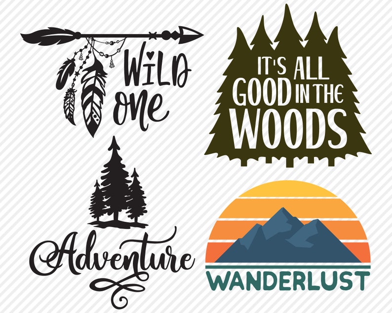 May include: Four different designs for a set of printable SVG files. The designs include a wild one arrow with feathers, a set of trees with the text "It's all good in the woods", a set of trees with the text "Adventure", and a mountain range with a sunset and the text "Wanderlust".
