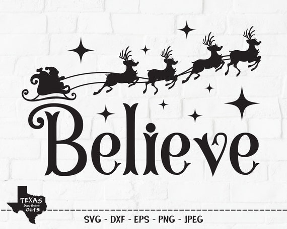Believe SVG, Cut File, Christmas Holiday Shirt Design, Santa, Reindeer, Sleigh, Winter Season, Starry Night, Cricut, Silhouette, DXF, PNG